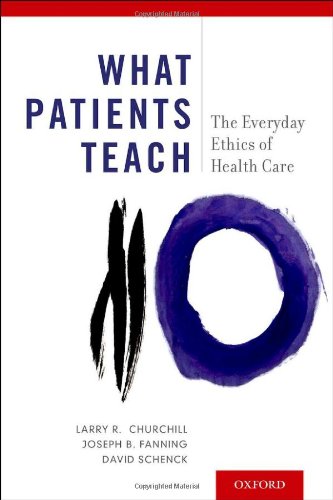 What Patients Teach: The Everyday Ethics of Health Care 2013