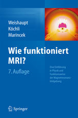 Wie funktioniert MRI?: Eine Einführung in Physik und Funktionsweise der Magnetresonanzbildgebung 2014