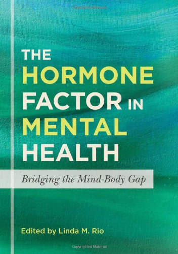 The Hormone Factor in Mental Health: Bridging the Mind-body Gap 2014