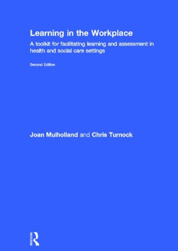 Learning in the Workplace: A Toolkit for Facilitating Learning, and Assessment in Health, and Social Care Settings 2013