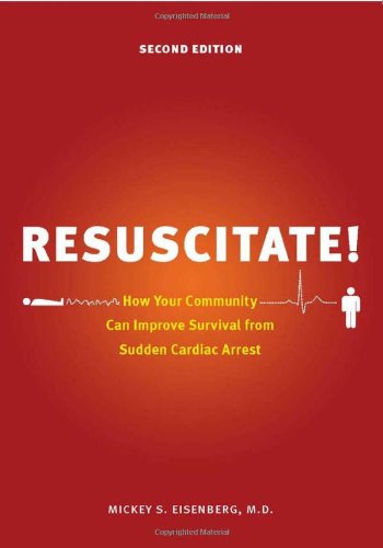 Resuscitate!: How Your Community Can Improve Survival from Sudden Cardiac Arrest, Second Edition 2013