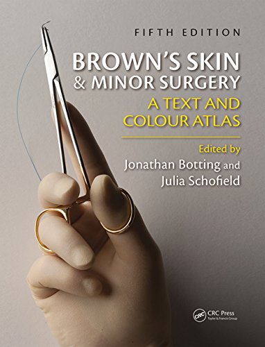 Brown's Skin and Minor Surgery: A Text & Colour Atlas, Fifth Edition 2014