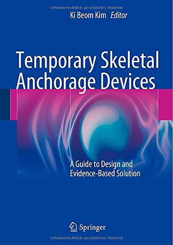 Temporary Skeletal Anchorage Devices: A Guide to Design and Evidence-Based Solution 2014