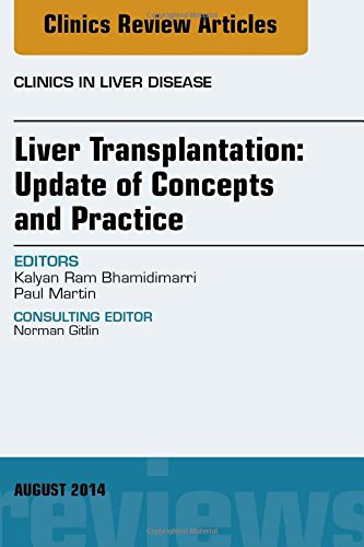 Liver Transplantation: Update of Concepts and Practice; an Issue of Clinics in Liver Disease 2014