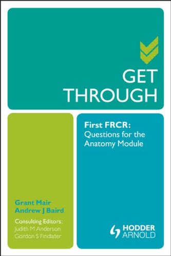 Get Through First FRCR: Questions for the Anatomy Module 2011