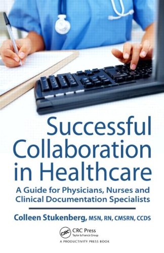 Successful Collaboration in Healthcare: A Guide for Physicians, Nurses and Clinical Documentation Specialists 2010