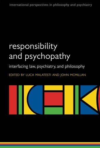 Responsibility and Psychopathy: Interfacing Law, Psychiatry and Philosophy 2010