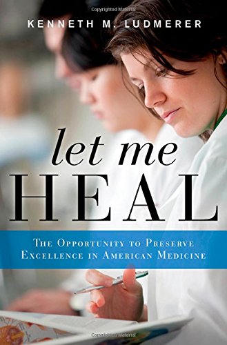 Let Me Heal: The Opportunity to Preserve Excellence in American Medicine 2014