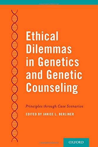 Ethical Dilemmas in Genetics and Genetic Counseling: Principles Through Case Scenarios 2014