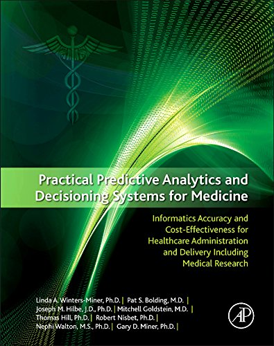Practical Predictive Analytics and Decisioning Systems for Medicine: Informatics Accuracy and Cost-Effectiveness for Healthcare Administration and Delivery Including Medical Research 2014