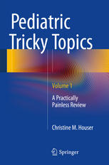 Pediatric Tricky Topics, Volume 1: A Practically Painless Review 2014