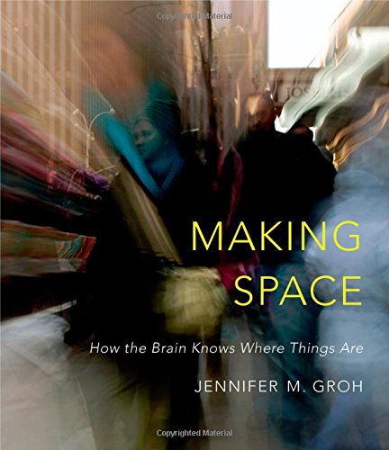 Making Space: How the Brain Knows Where Things Are 2014
