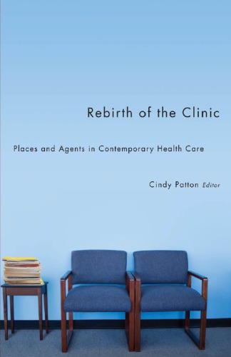 Rebirth of the Clinic: Places and Agents in Contemporary Health Care 2010