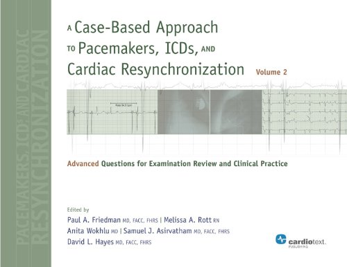 A Case-Based Approach to Pacemakers, ICDs, and Cardiac Resynchronization: Advanced Questions for Examination Review and Clinical Practice 2013
