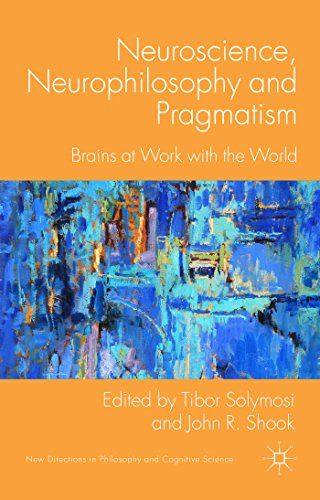 Neuroscience, Neurophilosophy and Pragmatism: Brains at Work with the World 2014