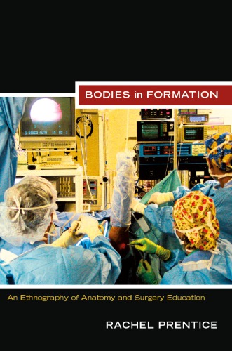 Bodies in Formation: An Ethnography of Anatomy and Surgery Education 2012