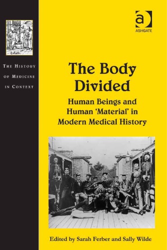 The Body Divided: Human Beings and Human 'material' in Modern Medical History 2011