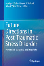 Future Directions in Post-Traumatic Stress Disorder: Prevention, Diagnosis, and Treatment 2014