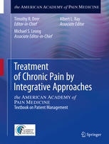 Treatment of Chronic Pain by Integrative Approaches: the AMERICAN ACADEMY of PAIN MEDICINE Textbook on Patient Management 2014