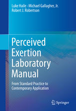 Perceived Exertion Laboratory Manual: From Standard Practice to Contemporary Application 2014