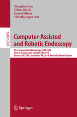 Computer-Assisted and Robotic Endoscopy: First International Workshop, CARE 2014, Held in Conjunction with MICCAI 2014, Boston, MA, USA, September 18, 2014. Revised Selected Papers