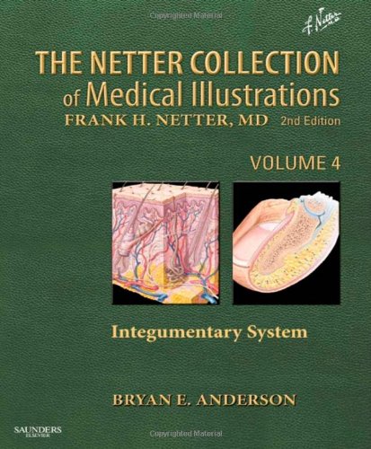 The Netter Collection of Medical Illustrations: Integumentary System: Volume 4 2012