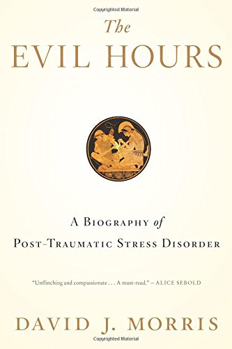 The Evil Hours: A Biography of Post-traumatic Stress Disorder 2015