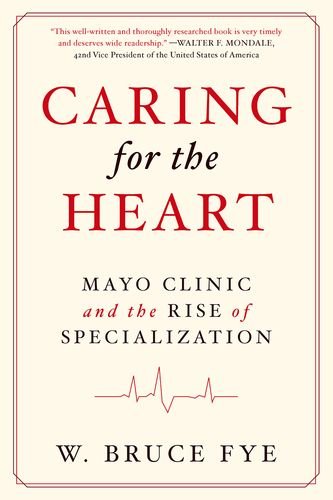 Caring for the Heart: Mayo Clinic and the Rise of Specialization 2015