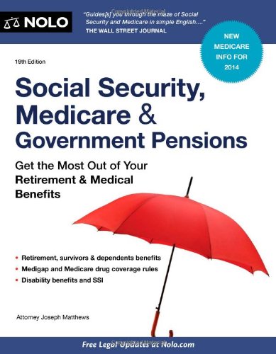 Social Security, Medicare and Government Pensions: Get the Most Out of Your Retirement and Medical Benefits 2014