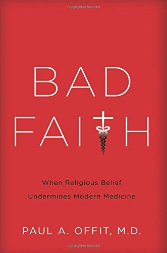 Bad Faith: When Religious Belief Undermines Modern Medicine 2015