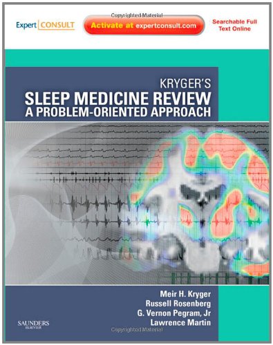 Kryger's Sleep Medicine Review: A Problem-Oriented Approach, Expert Consult: Online and Print 2011