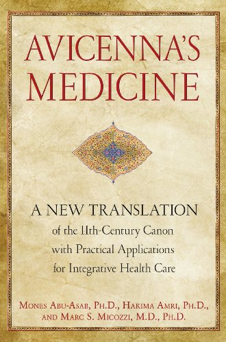 Avicenna's Medicine: A New Translation of the 11th-Century Canon with Practical Applications for Integrative Health Care 2013
