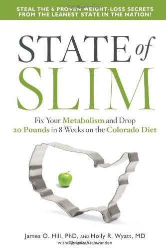 State of Slim: Fix Your Metabolism and Drop 20 Pounds in 8 Weeks on the Colorado Diet 2013