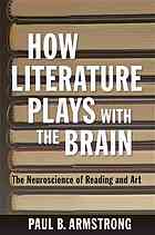 How Literature Plays with the Brain: The Neuroscience of Reading and Art 2013