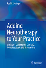 Adding Neurotherapy to Your Practice: Clinician’s Guide to the ClinicalQ, Neurofeedback, and Braindriving 2015