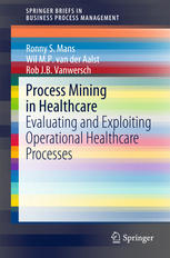Process Mining in Healthcare: Evaluating and Exploiting Operational Healthcare Processes 2015