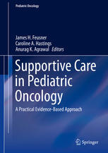 Supportive Care in Pediatric Oncology: A Practical Evidence-Based Approach 2015