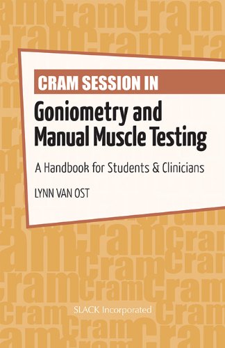Cram Session in Goniometry and Manual Muscle Testing: A Handbook for Students & Clinicians 2013