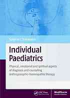 Individual Paediatrics: Physical, Emotional and Spiritual Aspects of Diagnosis and Counseling -- Anthroposophic-homeopathic Therapy, Fourth Edition 2014
