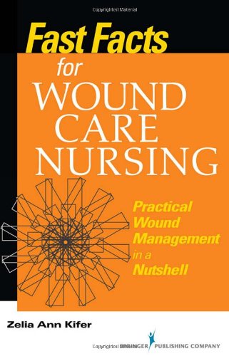 Fast Facts for Wound Care Nursing: Practical Wound Management in a Nutshell 2011