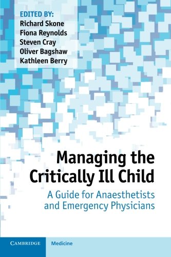 Managing the Critically Ill Child: A Guide for Anaesthetists and Emergency Physicians 2013