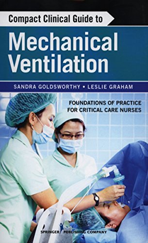 Compact Clinical Guide to Mechanical Ventilation: Foundations of Practice for Critical Care Nurses 2013