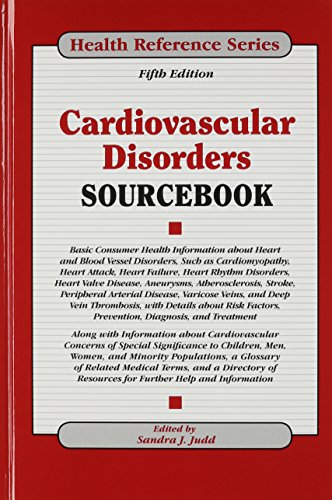Cardiovascular Disorders Sourcebook: Basic Consumer Health Information about Heart and Blood Vessel Disorders, Such as Cardiomyopathy, Heart Attack, Heart Failure, Heart Rhythm Disorders, Heart Valve Disease, Aneurysms, Atherosclerosis, Stroke, Peripheral Arterial Disease, Varicose Veins, and Deep Vein Thrombosis, with Details about Risk Factors, Prevention, Diagnosis, and Treatment ; Along with Information about Cardiovascular Concerns of Special Significance to Children, Men, Women, and Minority Populations, a Glossary of Related Medical Terms, and a Directory of Resources for Further Help and Information 2013