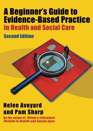 A Beginner'S Guide To Evidence-Based Practice In Health And Social Care 2013