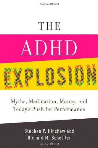 The ADHD Explosion and Today's Push for Performance: Myths, Medication, and Money 2014
