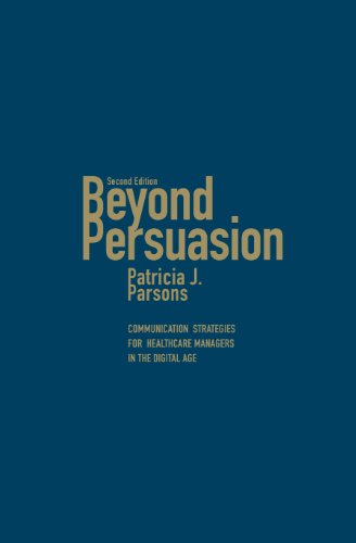 Beyond Persuasion: Communication Strategies for Healthcare Managers in the Digital Age 2013