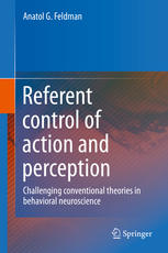 Referent control of action and perception: Challenging conventional theories in behavioral neuroscience 2015