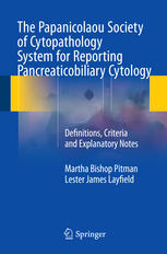 The Papanicolaou Society of Cytopathology System for Reporting Pancreaticobiliary Cytology: Definitions, Criteria and Explanatory Notes 2015