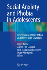 Social Anxiety and Phobia in Adolescents: Development, Manifestation and Intervention Strategies 2015
