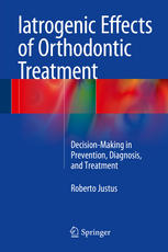 Iatrogenic Effects of Orthodontic Treatment: Decision-Making in Prevention, Diagnosis, and Treatment 2015